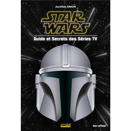 STAR WARS - Guide et Secrets des séries TV