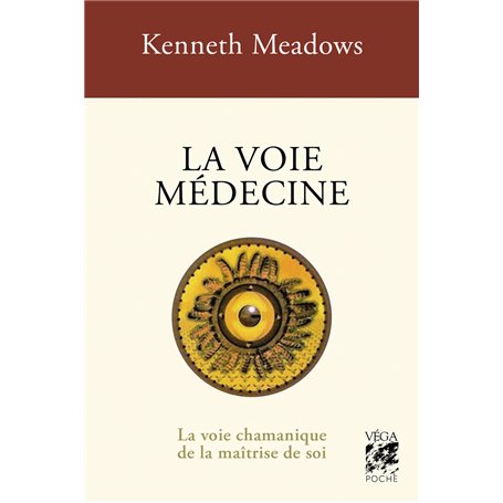 La voie médecine - La voie chamanique de la maîtrise de soi