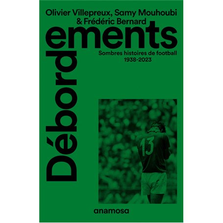 Débordements - Sombres histoires de football 1938-2023