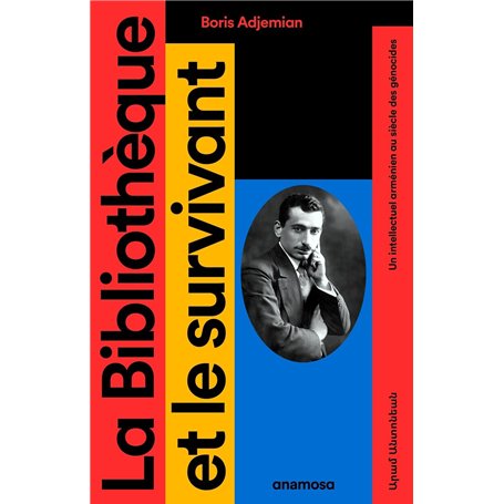 La Bibliothèque et le survivant - Un intellectuel arménien au siècle des génocides