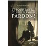 Et pourtant... je lui demandais pardon ! 