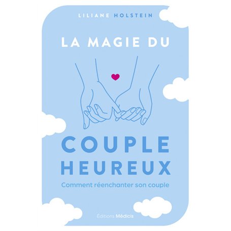 La magie du couple heureux - Comment réenchanter son couple