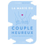 La magie du couple heureux - Comment réenchanter son couple