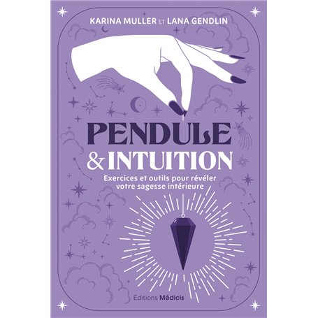 Pendule & intuition - Exercices et outils pour révéler votre sagesse intérieure