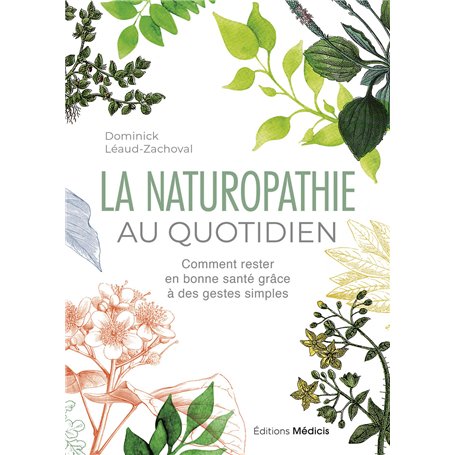 La Naturopathie au quotidien - Comment rester en bonne santé grâce à des gestes simples - 6ème édition
