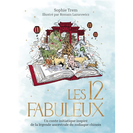 Les 12 Fabuleux - Un conte initiatique inspiré de la légende ancestrale du zodiaque chinois