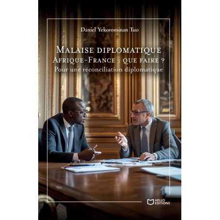 Malaise diplomatique Afrique-France : que faire ? - Pour une réconciliation diplomatique
