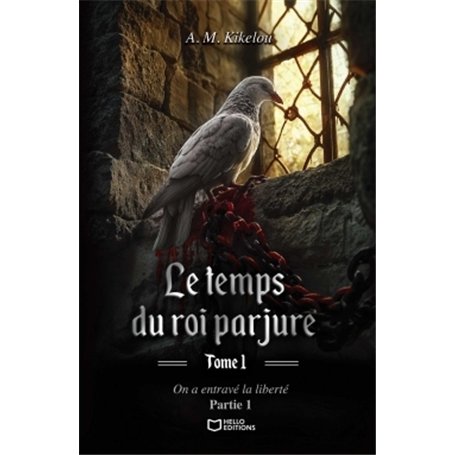 Le temps du roi parjure - Tome I : On a entravé la liberté - Partie 1