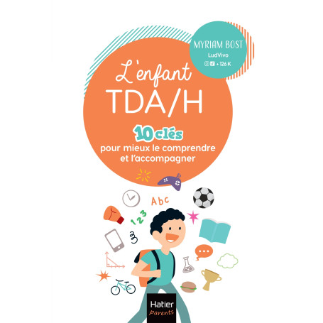 L'enfant TDA/H - 10 clés pour mieux le comprendre et l'accompagner