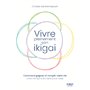 Vivre pleinement son ikigaï - Comment gagner et remplir votre vie avec ce qui a du sens pour vous