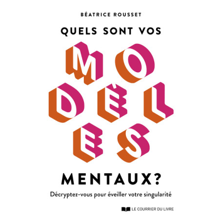 Quels sont vos modèles mentaux ? - Décryptez-vous pour éveiller votre singularité