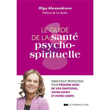 Le guide de la santé psycho-spirituelle - Exercices et protocoles pour prendre soin de vos émotions