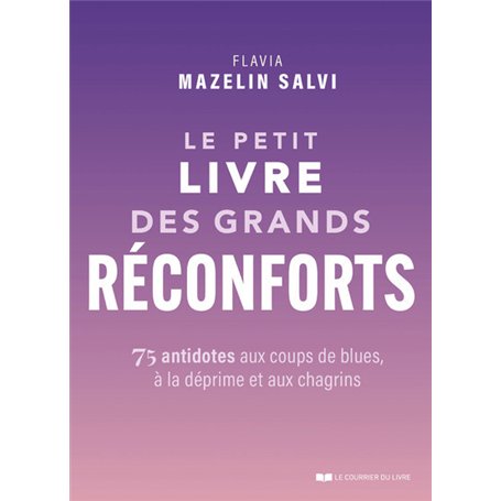Le petit livre des grands réconforts - 75 antidotes aux coups de blues