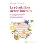 La révolution de ton intestin - Un programme complet pour en finir avec tes problèmes d'intestin !