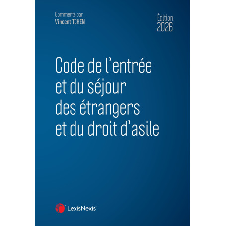 Code de l'entrée et du séjour des étrangers et du droit d'asile 2026