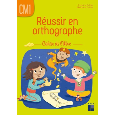 Réussir en orthographe CM1 - cahier de l'élève