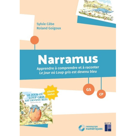 Narramus - Apprendre à comprendre et à raconter : Le jour où Loup Gris est devenu bleu GS-CP + ressources numériques