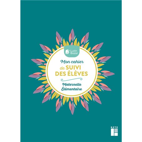 Mon cahier de suivi des élèves - Maternelle Elementaires