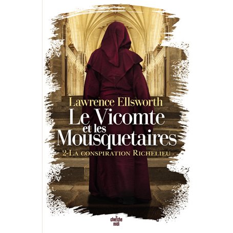 Le Vicomte et les Mousquetaires - Tome 02 La conspiration Richelieu