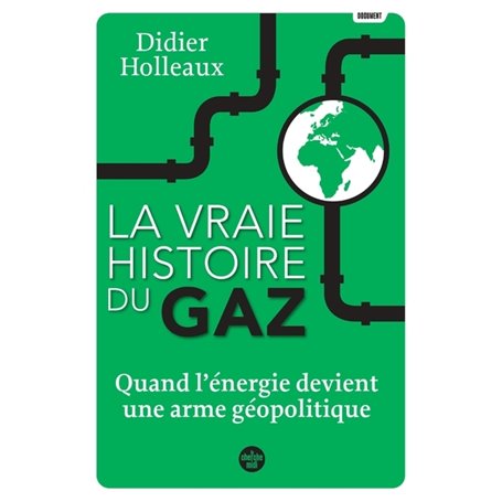 La vraie histoire du gaz - Quand l'énergie devient une arme géopolitique