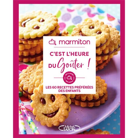 Marmiton - C'est l'heure du goûter ! - Les 60 recettes préférées des enfants