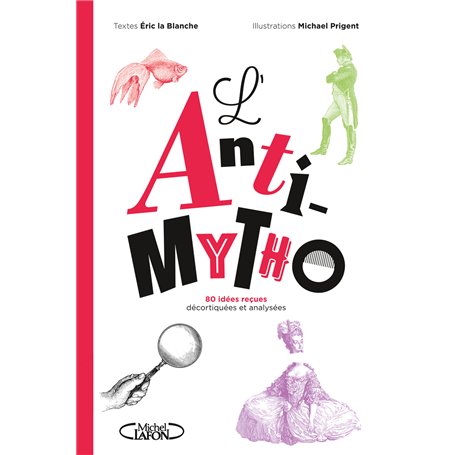 L'Anti-mytho - 80 idées reçues décortiquées et analysées