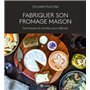Fabriquer son fromage maison - Techniques et recettes pour débuter