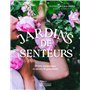 Jardins de senteurs - Projets aromatiques et secrets de parfumerie