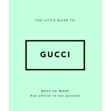 The Little guide to Gucci - Mots de mode (Version Française)