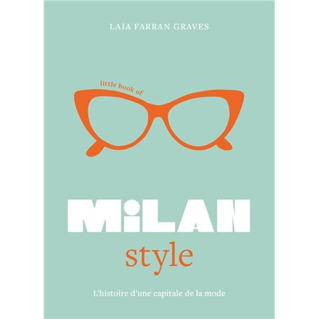 Little Book of Milan Style - L'Histoire de la Mode d'une capitale de la mode (version française)