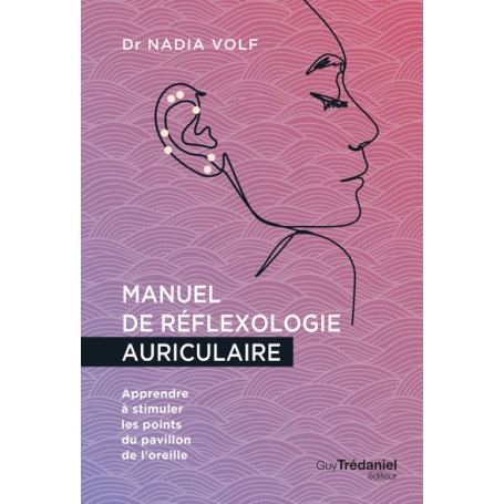 Manuel de réflexologie auriculaire - Apprendre à stimuler les points du pavillon de l'oreille