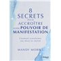 8 secrets pour accroître votre pouvoir de manifestation - Comment transformer vos rêves en réalité