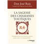 La sagesse des chamanes toltèques - Enseignements des anciens maîtres pour notre vie d'aujourd'hui