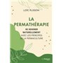 La permathérapie - Se soigner naturellement avec les principes de la permaculture