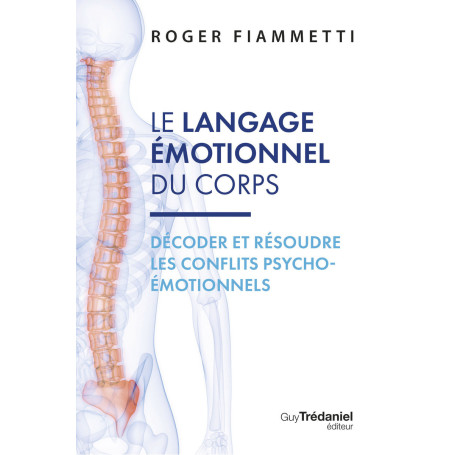 Le langage émotionnel du corps - Décoder et résoudre les conflits psycho-émotionnels - 7ème édition