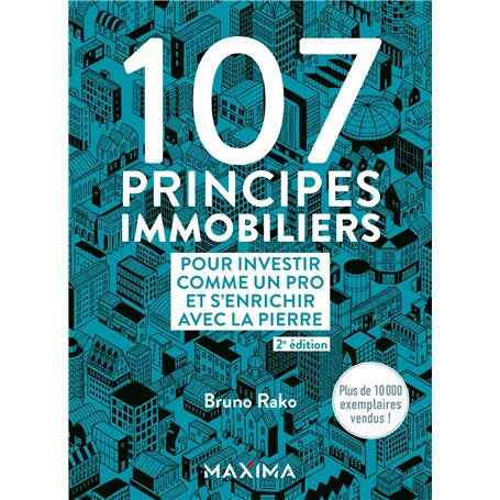 107 principes immobiliers pour investir comme un pro et s'enrichir avec la pierre - 2e éd.