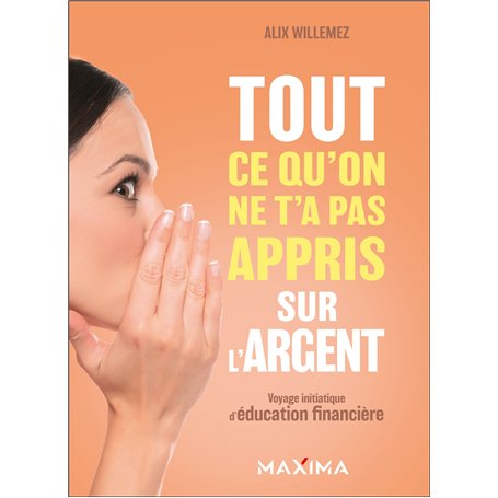 Tout ce qu'on ne t'a pas appris sur l'argent