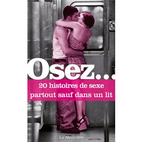 Osez 20 histoires de sexe partout sauf dans un lit