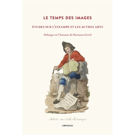 Le temps des images - Études sur l'estampe et les autres arts - Mélanges en l'honneur de Marianne Grivel