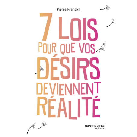 Les 7 lois pour que vos désirs deviennent réalité