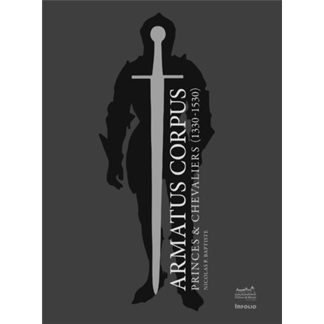Armatus Corpus, Princes et Chevaliers (1330-1530) 34,25 €