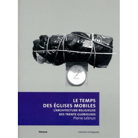 Le Temps des églises mobiles - L'architecture religieuse des Trente Glorieuses 28,77 €