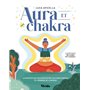 Aura et chakra - La fantastique relation entre les corps subtils et l'énergie de l'Univers