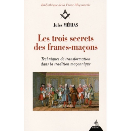 Les trois secrets des francs-maçons - Techniques de transformation dans la tradition maconnique 19,57 €