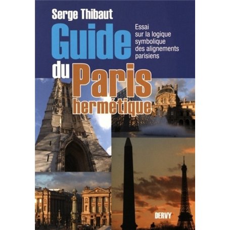 Guide du Paris hermétique - Essai sur la logique symbolique des alignements parisiens 24,46 €