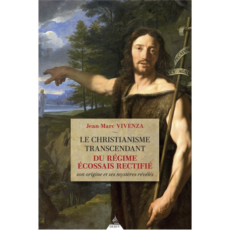 Le christianisme transcendant du Rite Écossais Rectifié - Son origine et ses mystères révélés