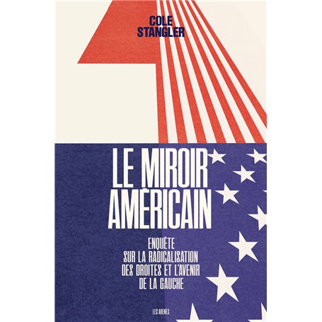 Le Miroir américain - Enquête sur la radicalisation des droites et l'avenir de la gauche
