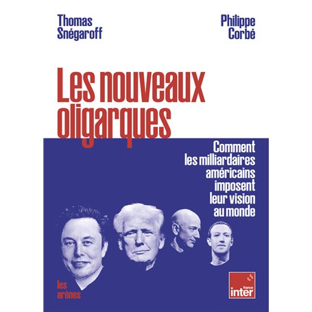 Les nouveaux oligarques - Comment les milliardaires américains imposent leurs visions au monde