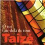 Taize O Toi l au delà de Tout