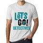 Homme Tee-Shirt Allons-Y Détectives – Let's Go Detectives – T-Shirt Graphique Éco-Responsable Vintage Cadeau Nouveauté Blanc Chi